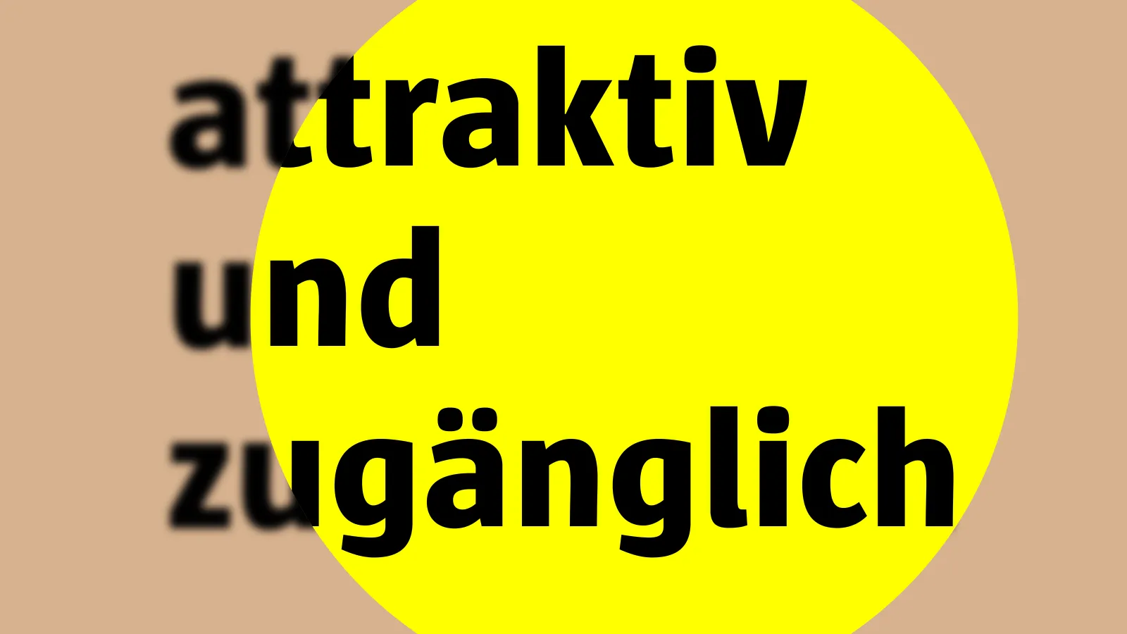 Grafik: gelber Kreis auf beigem Hintergrund; darüber schwarzer Text: attraktiv und zugänglich