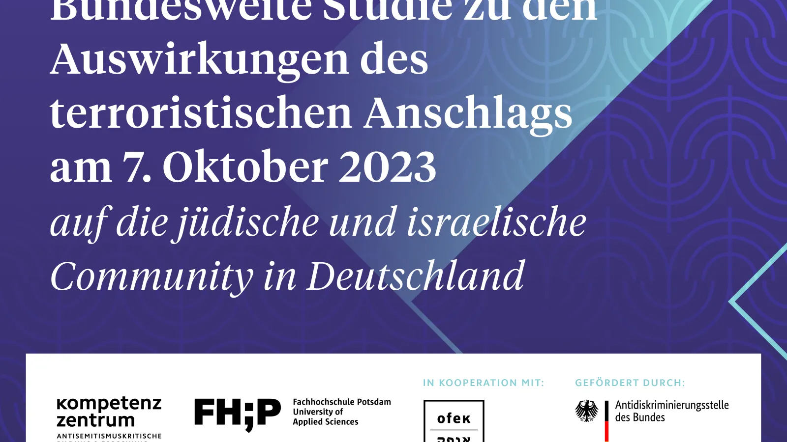 Bild mit der Aufschrift "Bundesweite Studie zu den Auswirkungen des terroristischen Anschlags am 7. Oktober 2023 auf die jüdische und israelische Community in Deutschland."