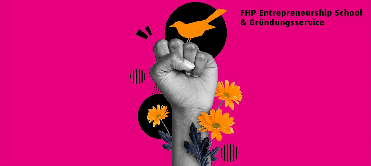 Illustration in pink, orange und schwarz mit Faust, Blumen, Vogel und Kreisgrafiken - Text: FHP Entrepreneurship School & Gründungsservice