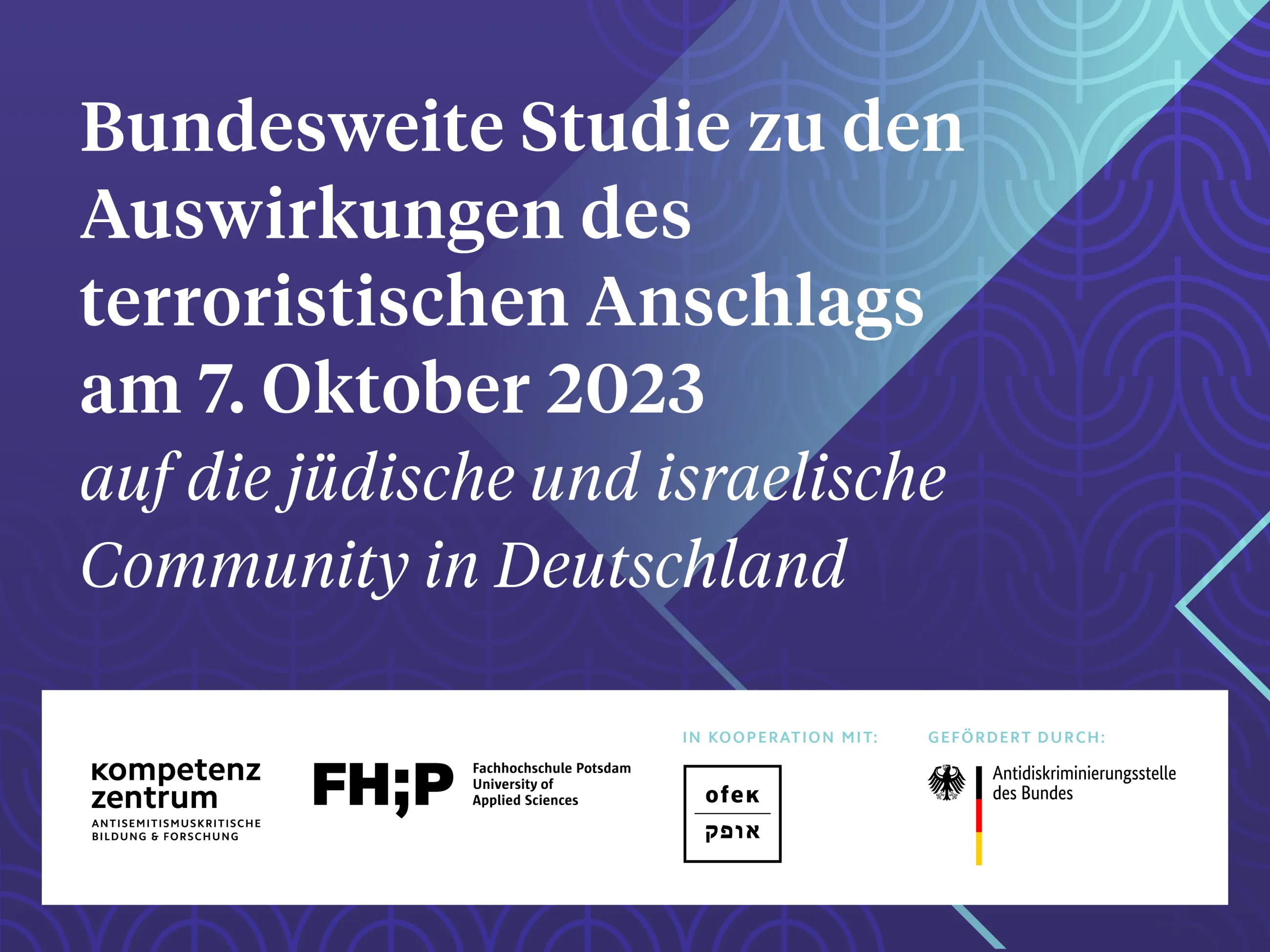 Bild mit der Aufschrift "Bundesweite Studie zu den Auswirkungen des terroristischen Anschlags am 7. Oktober 2023 auf die jüdische und israelische Community in Deutschland."